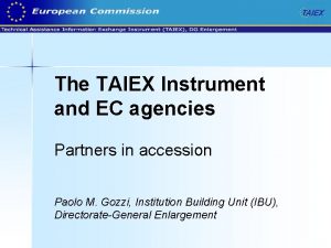 The TAIEX Instrument and EC agencies Partners in