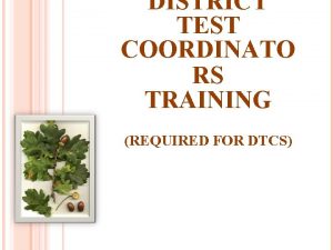 DISTRICT TEST COORDINATO RS TRAINING REQUIRED FOR DTCS
