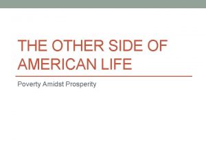 THE OTHER SIDE OF AMERICAN LIFE Poverty Amidst