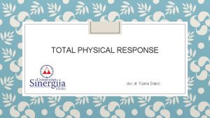 TOTAL PHYSICAL RESPONSE doc dr Tijana Dabi TOTAL