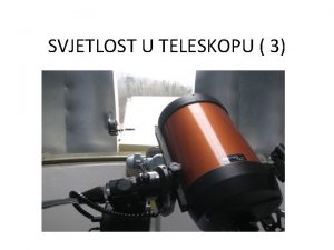 SVJETLOST U TELESKOPU 3 Stvaranje slike u teleskopu