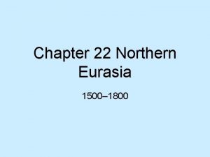 Chapter 22 Northern Eurasia 1500 1800 Japanese Reunification