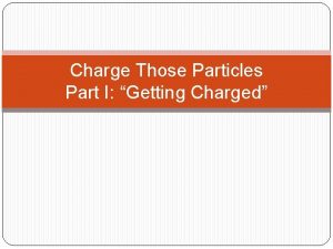 Charge Those Particles Part I Getting Charged Questions