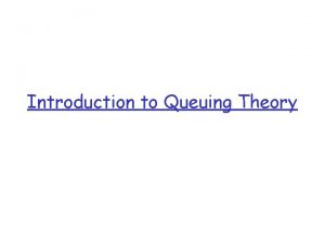 Introduction to Queuing Theory Queueing theory definitions q