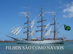 FILHOS SO COMO NAVIOS Ao olhar um navio