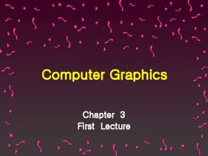 Computer Graphics Chapter 3 First Lecture TwoDimensional Graphics