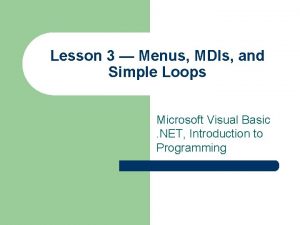 Lesson 3 Menus MDIs and Simple Loops Microsoft