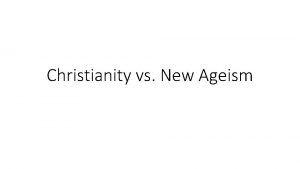 Christianity vs New Ageism Christianity A religion based