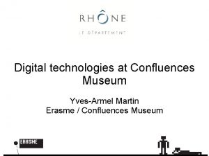 Digital technologies at Confluences Museum YvesArmel Martin Erasme