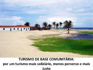 TURISMO DE BASE COMUNITRIA por um turismo mais