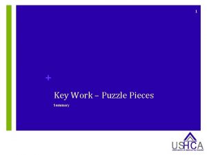 1 Key Work Puzzle Pieces Summary 2 Content