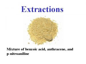 Extractions Mixture of benzoic acid anthracene and pnitroaniline