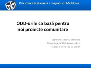 Biblioteca Naional a Republicii Moldova ODDurile ca baz