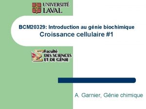 BCM 20329 Introduction au gnie biochimique Croissance cellulaire