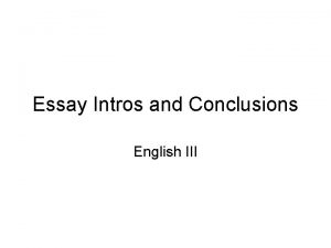 Essay Intros and Conclusions English III Organize Make