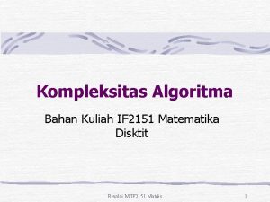 Kompleksitas Algoritma Bahan Kuliah IF 2151 Matematika Disktit