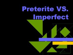 Preterite VS Imperfect Spanish has two past tenses