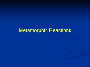 Metamorphic Reactions Phase Transformation Reactions SolidSolid Net Transfer