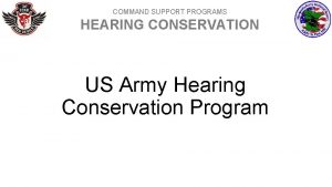 COMMAND SUPPORT PROGRAMS HEARING CONSERVATION US Army Hearing