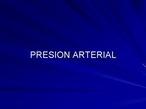 PRESION ARTERIAL PRESION ARTERIAL LA PRESIN EN LA