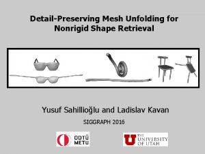 DetailPreserving Mesh Unfolding for Nonrigid Shape Retrieval Yusuf