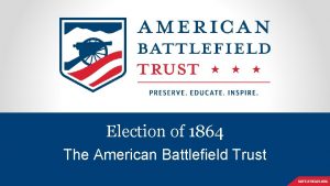 Election of 1864 The American Battlefield Trust Inquiry
