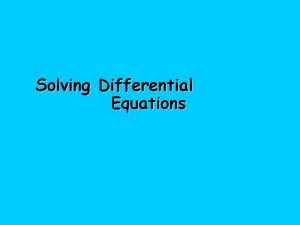 Solving Differential Equations Solving Differential Equations A differential