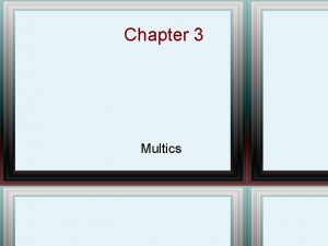 Chapter 3 Multics Chapter Overview Multics contribution to