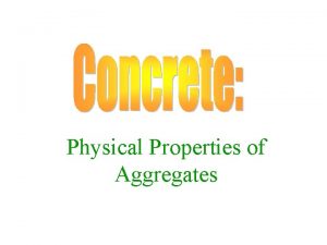 Physical Properties of Aggregates Concrete 25 40 cement