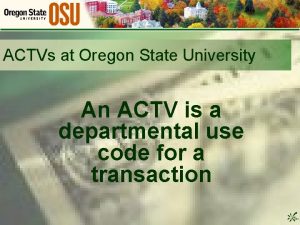 ACTVs at Oregon State University An ACTV is