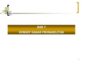 BAB 7 KONSEP DASAR PROBABILITAS 1 Konsep Dasar