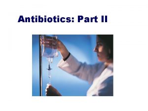 Antibiotics Part II Introduction to Antibiotics Part II