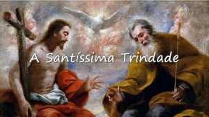 A Santssima Trindade O mistrio da Santssima Trindade