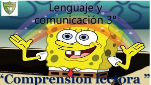 Lenguaje y comunicacin 3 Comprensin lectora Contenidos El