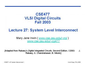 CSE 477 VLSI Digital Circuits Fall 2003 Lecture