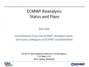 ECMWF Reanalysis Status and Plans Dick Dee Contributions