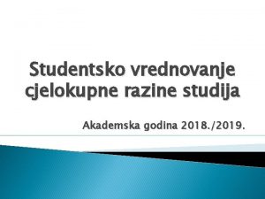 Studentsko vrednovanje cjelokupne razine studija Akademska godina 2018