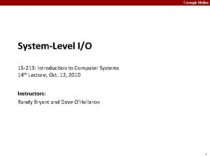 Carnegie Mellon SystemLevel IO 15 213 Introduction to
