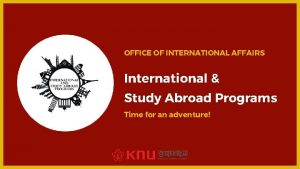 OFFICE OF INTERNATIONAL AFFAIRS International Study Abroad Programs