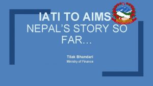 IATI TO AIMS NEPALS STORY SO FAR Tilak