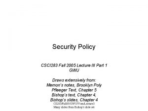 Security Policy CSCI 283 Fall 2005 Lecture III