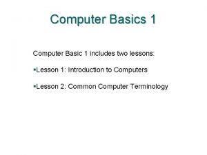 Computer Basics 1 Computer Basic 1 includes two