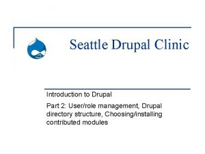 Seattle Drupal Clinic Introduction to Drupal Part 2