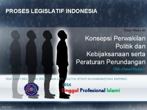 PROSES LEGISLATIF INDONESIA Tatap Muka 2 Konsepsi Perwakilan