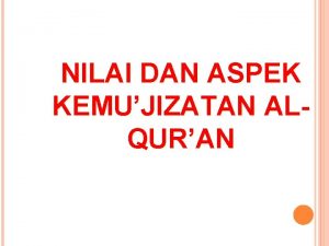 NILAI DAN ASPEK KEMUJIZATAN ALQURAN KEMUJIZATAN ALQURAN DEFENISI