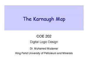 The Karnaugh Map COE 202 Digital Logic Design