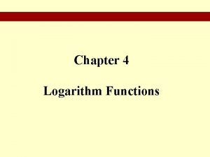 Chapter 4 Logarithm Functions 2010 Pearson Education Inc