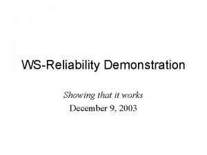 WSReliability Demonstration Showing that it works December 9