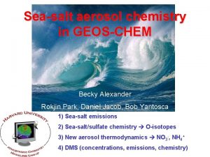 Seasalt aerosol chemistry in GEOSCHEM Becky Alexander Rokjin