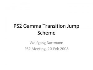 PS 2 Gamma Transition Jump Scheme Wolfgang Bartmann